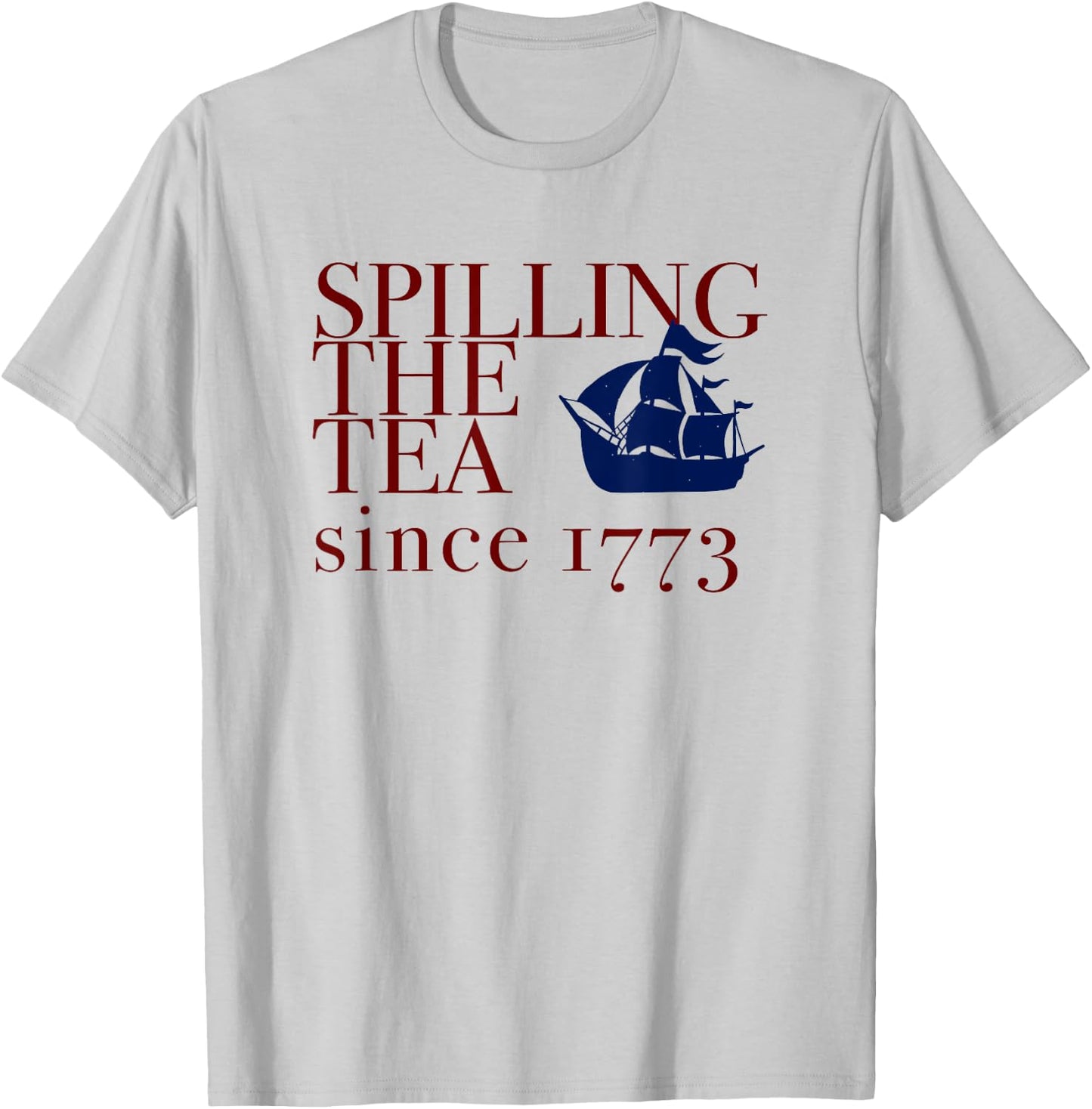 AMERICA SPILLING TEA SINCE 1773 July 4th Boston Party Memes T-Shirt - T-Shirt | Ash