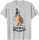 I Just Really Love Quails Funny Quail Hunting T-Shirt - T-Shirt | Ash