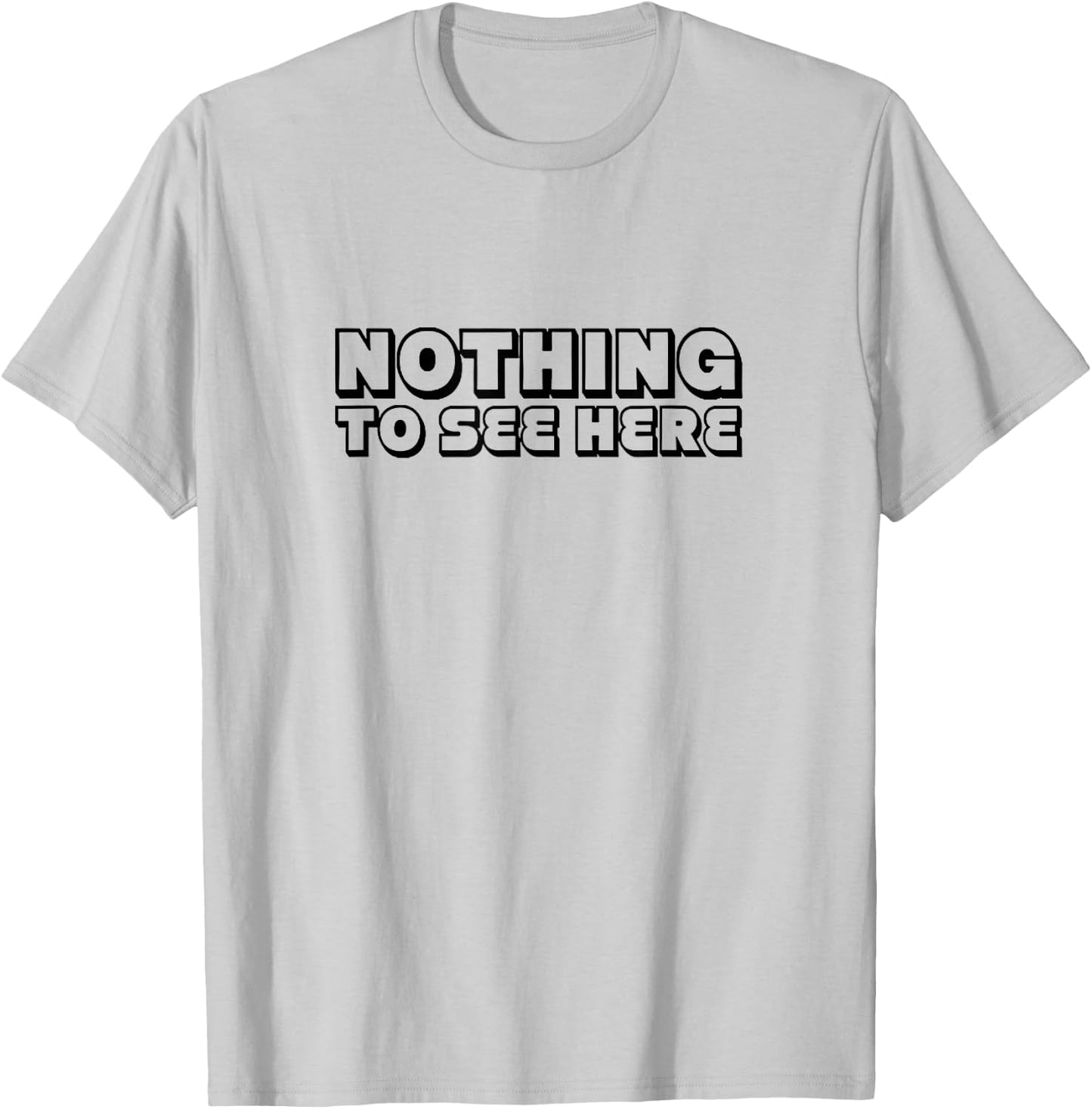 Nothing To See Here T-Shirt - T-Shirt | Ash