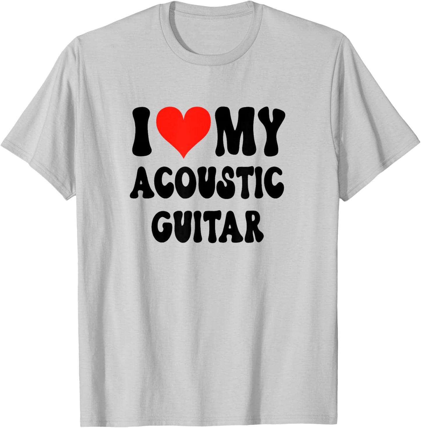 I Love My Acoustic Guitar - Heart Band Guitarist Music Rock T-Shirt - T-Shirt | Ash