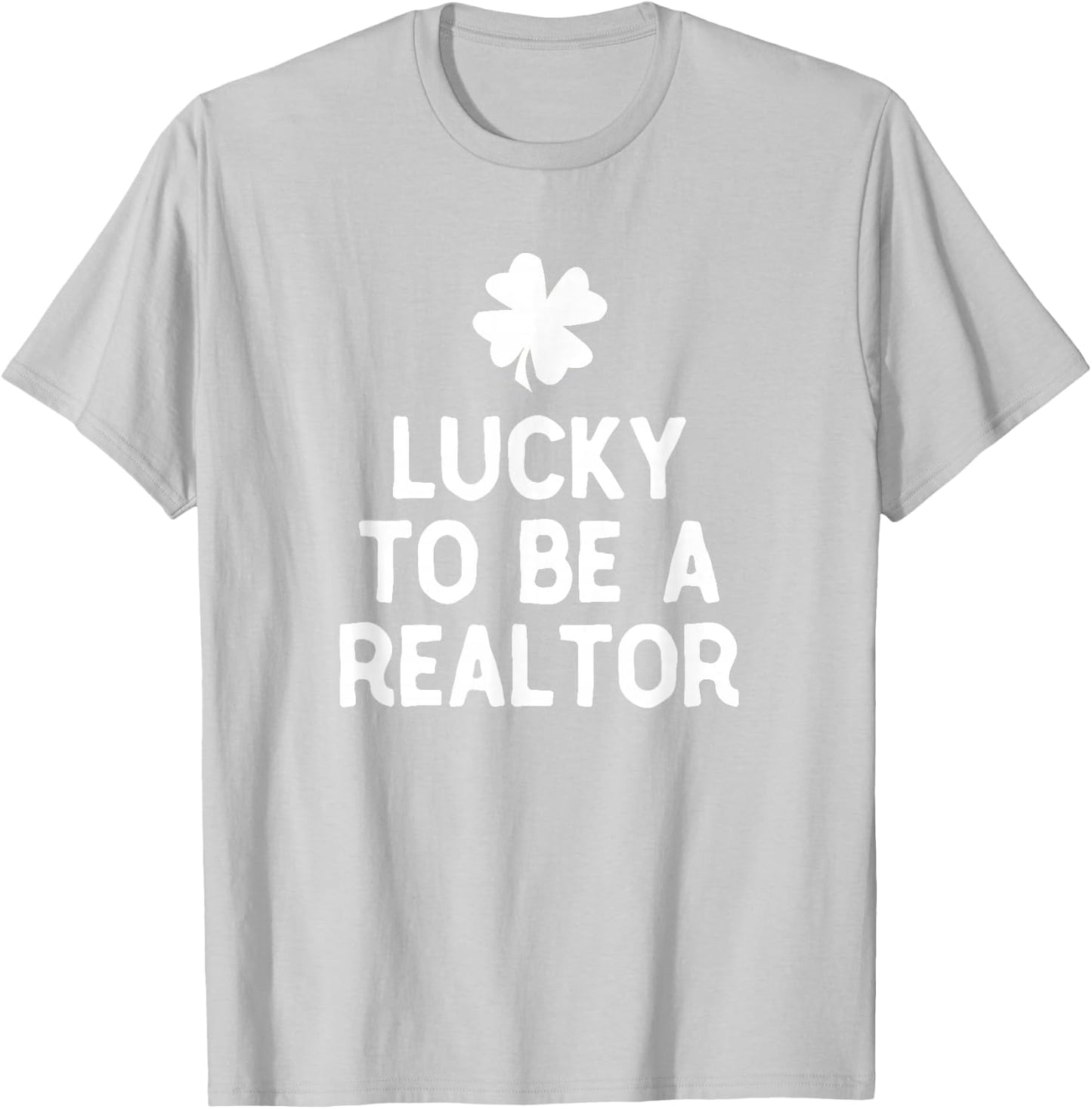Lucky To Be A Realtor St Patrick's Day Irish Real Estate T-Shirt - T-Shirt | Ash