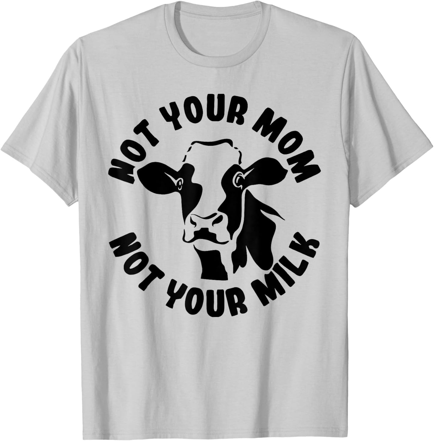 Vegan Not Your Mom Not Your Milk Cow Gift Plant Based Food T-Shirt - T-Shirt | Ash