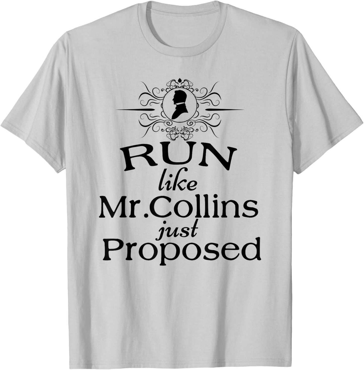 Funny Jane Austen Run Like Mr. Collins Just Proposed T-Shirt - T-Shirt | Ash