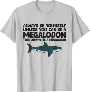 Always Be Yourself Unless You Can Be A Megalodon T-Shirt - T-Shirt | Ash
