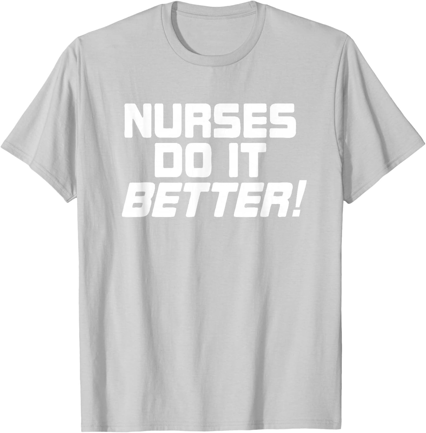 Nurses Do It Better Funny Women Gift Medical Hospital Slogan T-Shirt - T-Shirt | Ash