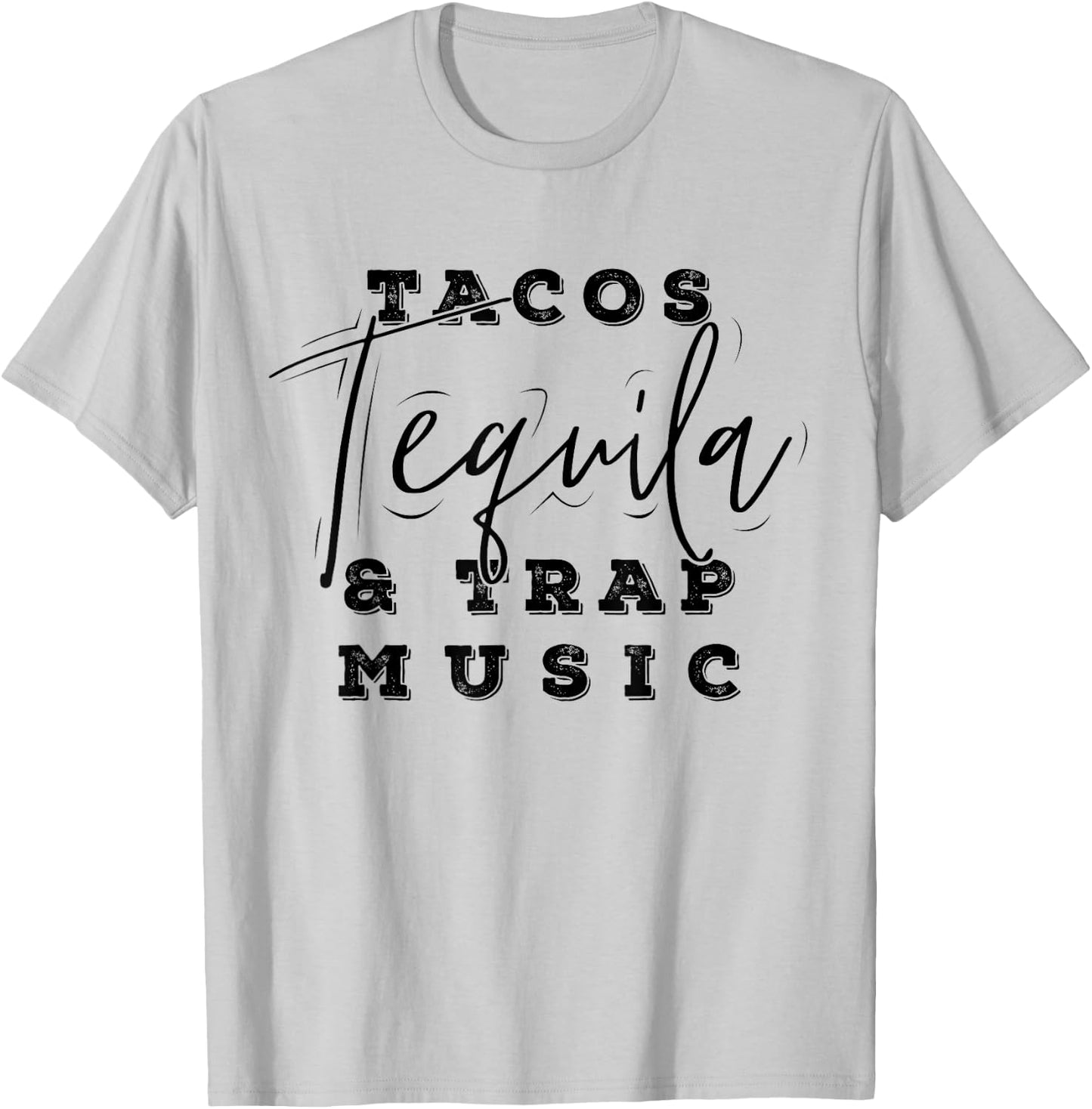 Tacos Tequila And Trap Music Funny Rap Alcohol Mexican Lover T-Shirt - T-Shirt | Ash