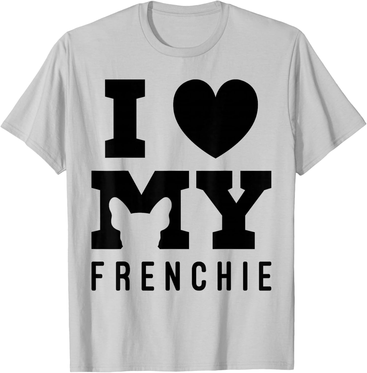 I Love My Frenchie Bulldog French Dog Owner Dogs Gift T-Shirt - T-Shirt | Ash