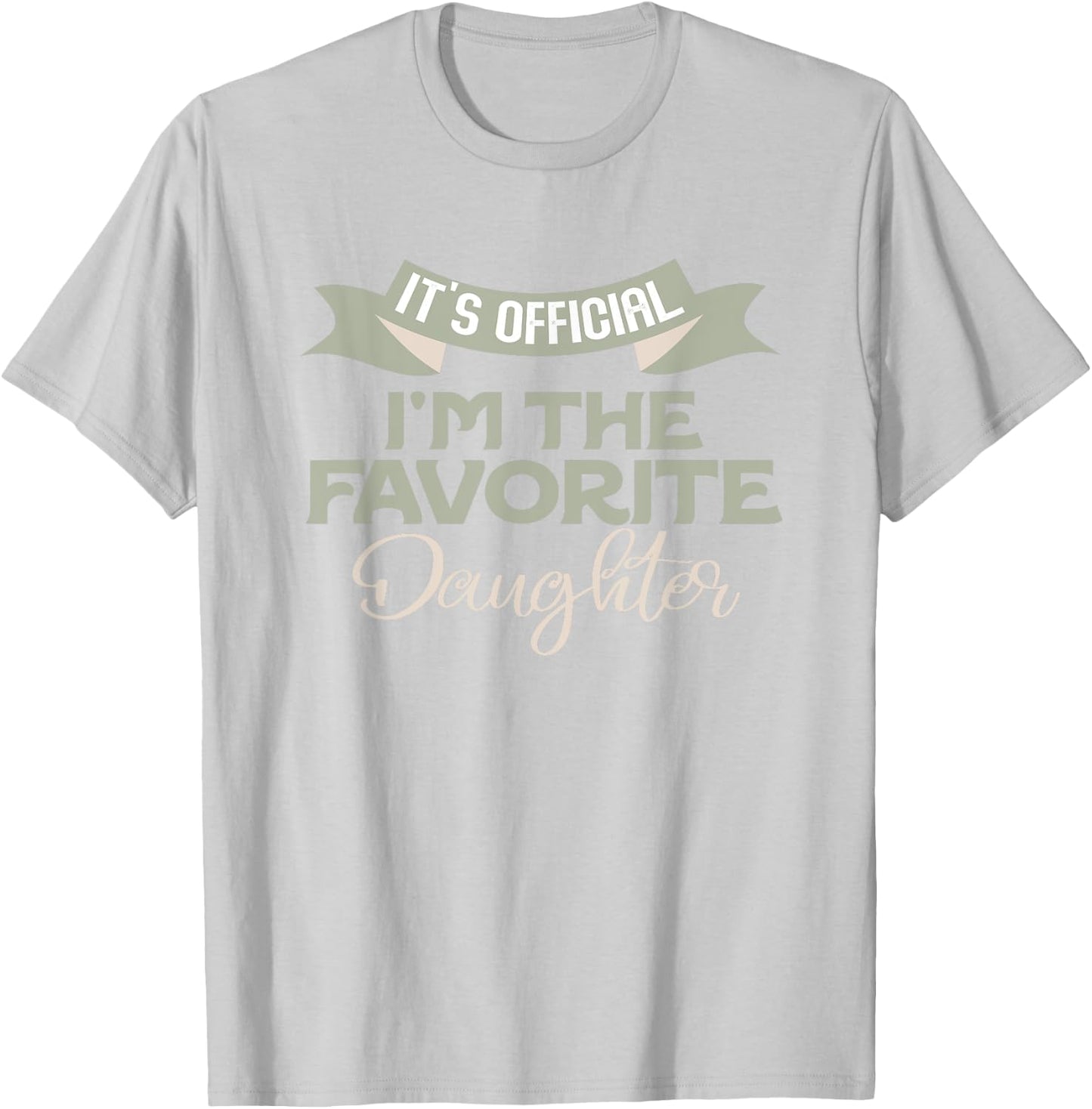 It's Official I'm The Favorite Daughter Funny Family Humor T-Shirt - T-Shirt | Ash