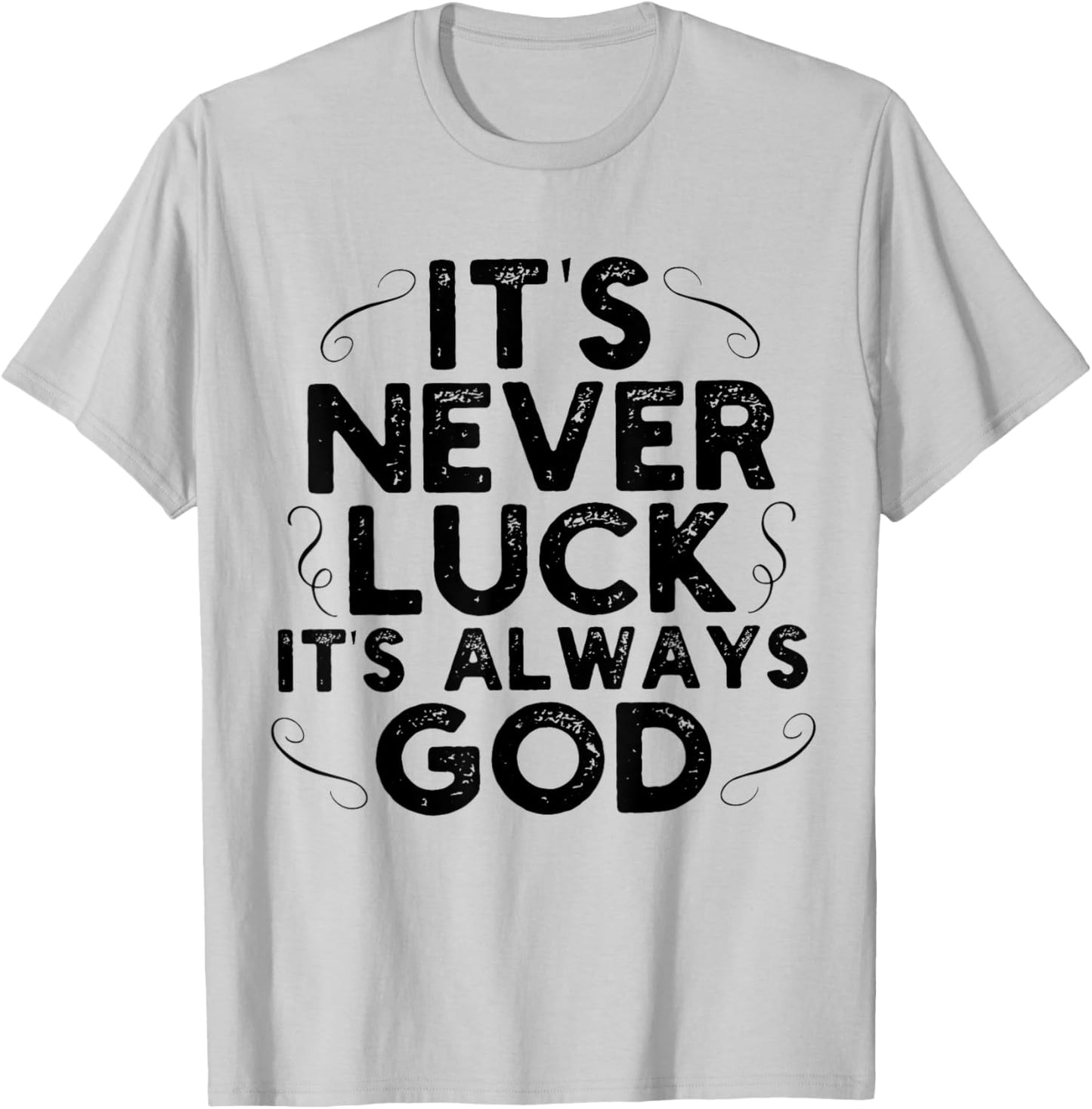 It's Never Luck It's Always God T-Shirt - T-Shirt | Ash