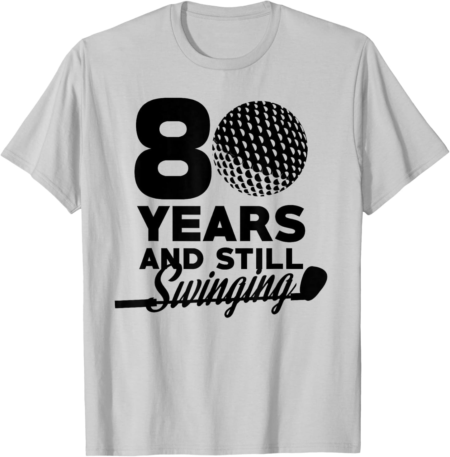 80 Years And Still Swinging | 80th Birthday Funny Golf Club T-Shirt - T-Shirt | Ash