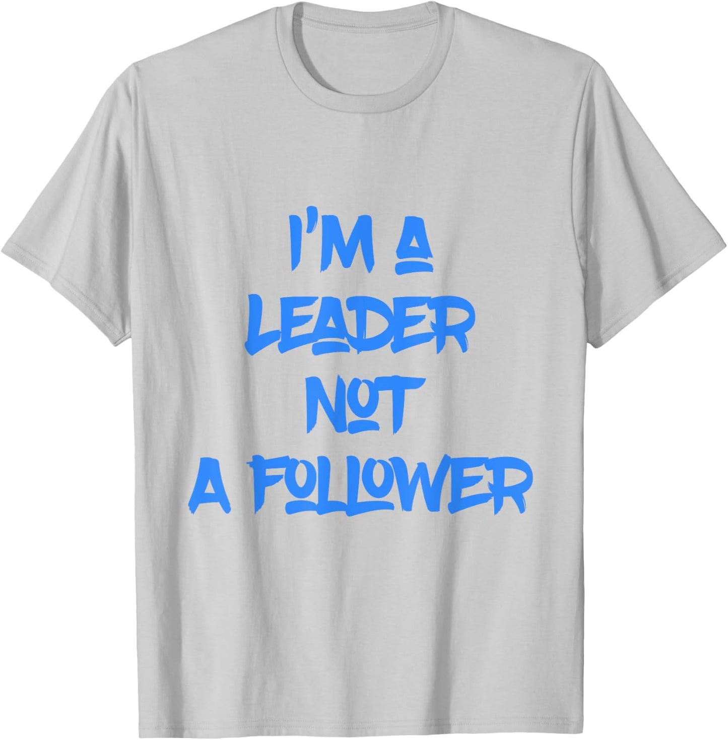 I'm A Leader Not A Follower T-Shirt - T-Shirt | Ash