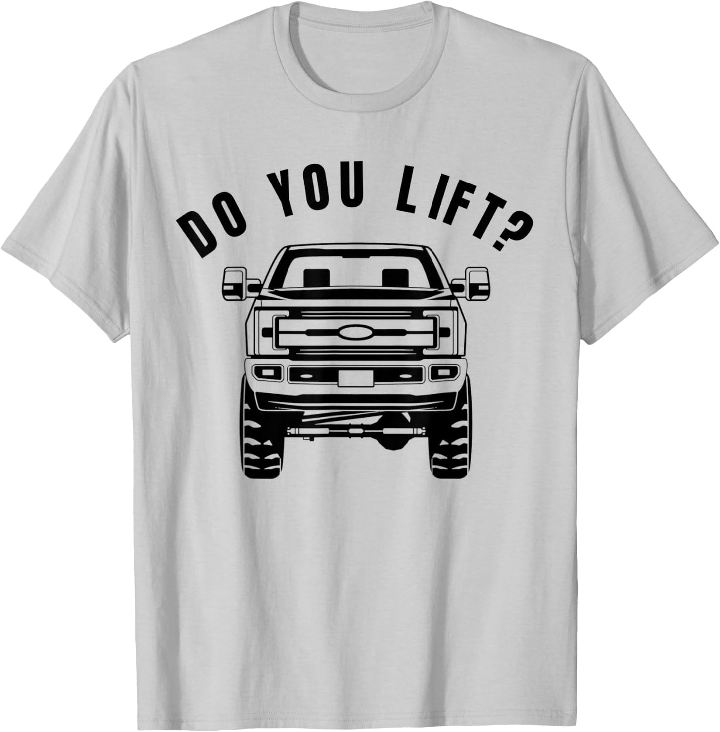 Do You Lift- Funny Lifted Truck - Lifted Truck Gifts T-Shirt - T-Shirt | Ash