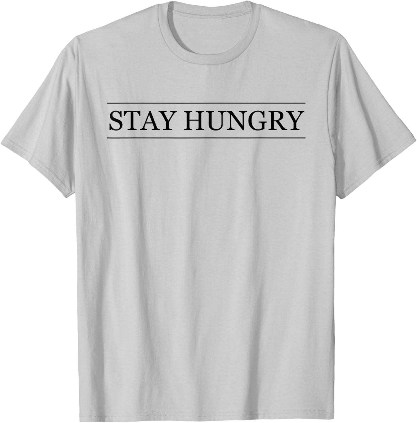 Top that says - STAY HUNGRY | Graphic T-Shirt - T-Shirt | Ash