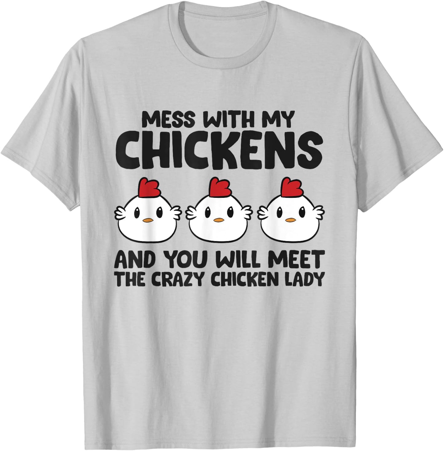 Mess With My Chickens You Will Meet The Crazy Chicken Lady T-Shirt - T-Shirt | Ash