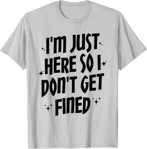I'm Just Here So I Don't Get Fined, Funny Sports Quotes T-Shirt - T-Shirt | Ash
