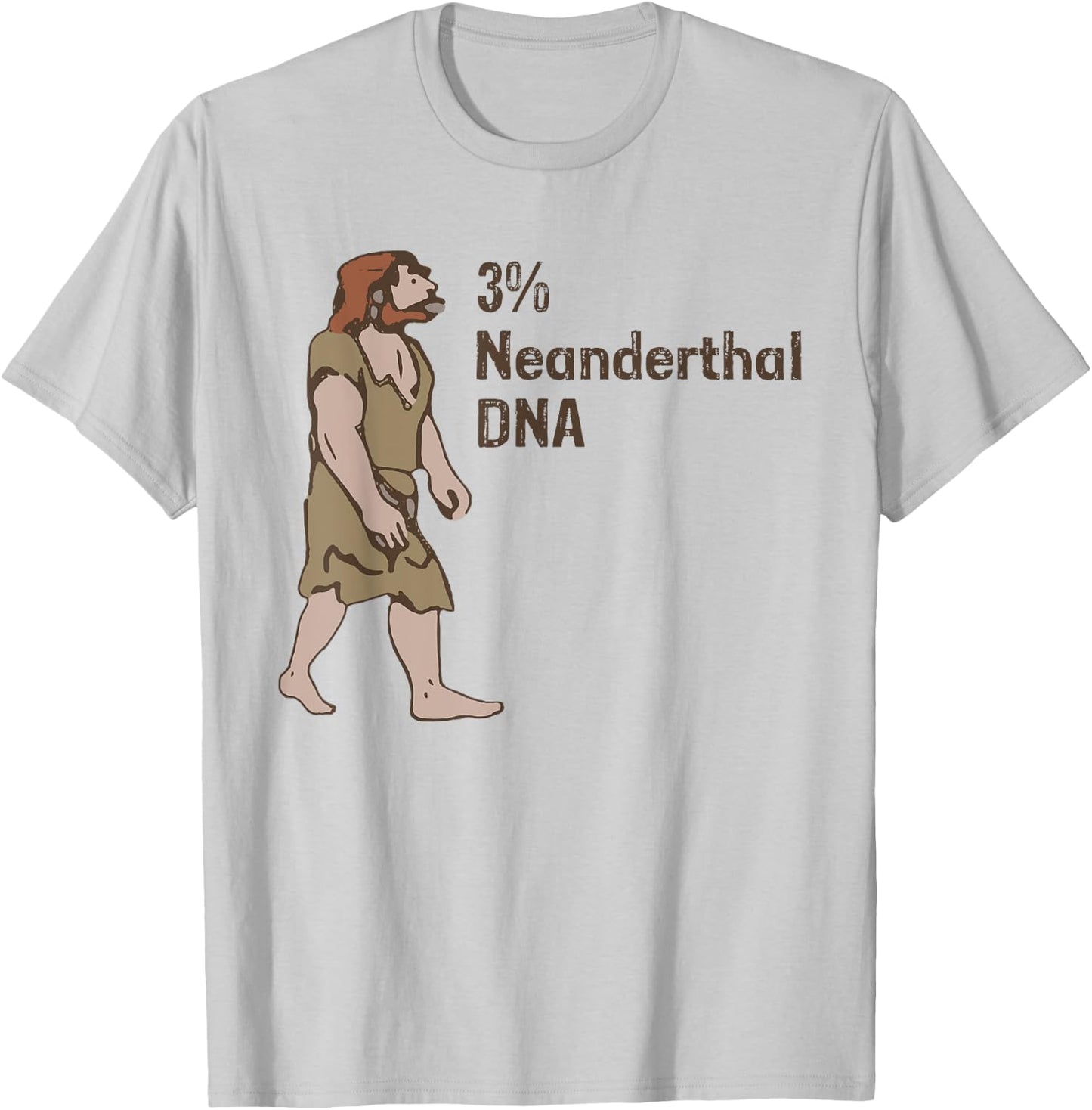 3% Neanderthal DNA, Neanderthal Thinking for Proud T-Shirt - T-Shirt | Ash