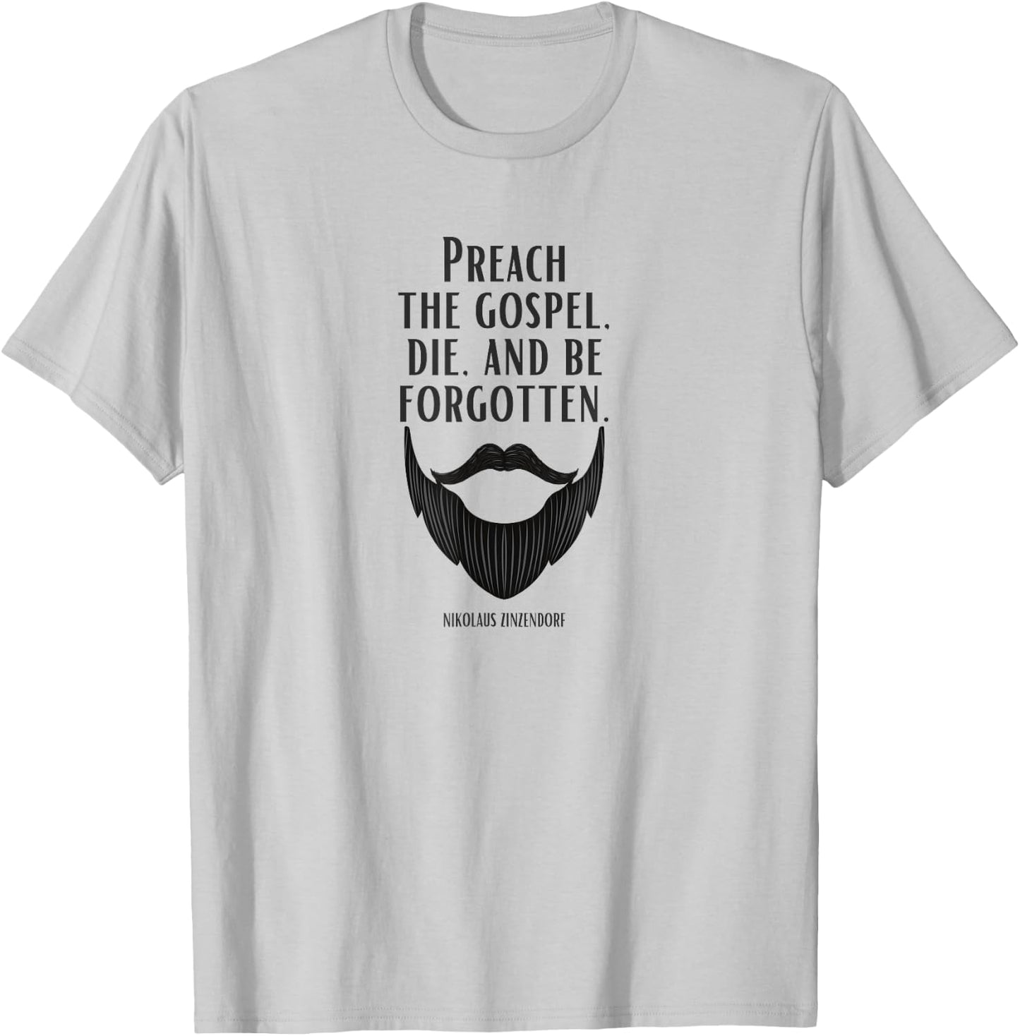 Preach the Gospel, Die, and Be Forgotten Beard Christian T-Shirt - T-Shirt | Ash