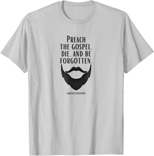 Preach the Gospel, Die, and Be Forgotten Beard Christian T-Shirt - T-Shirt | Ash