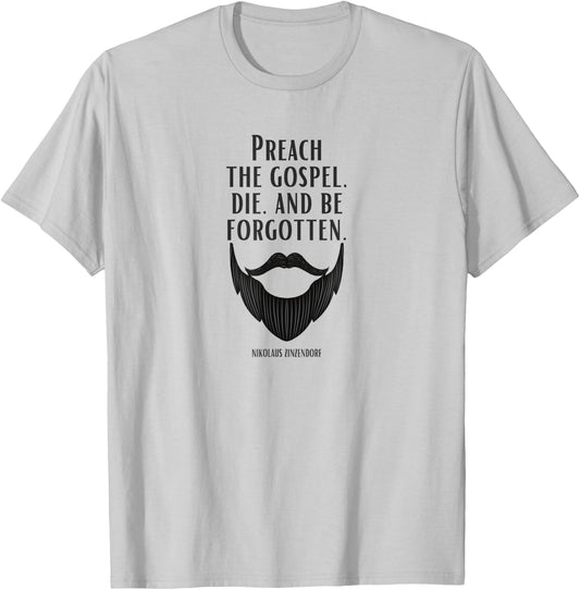Preach the Gospel, Die, and Be Forgotten Beard Christian T-Shirt - T-Shirt | Ash
