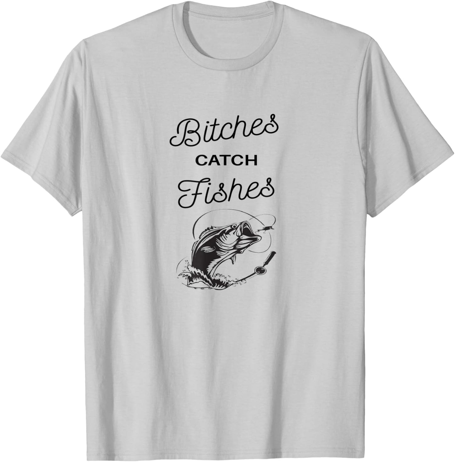 Bitches Catch Fishes T-Shirt - T-Shirt | Ash