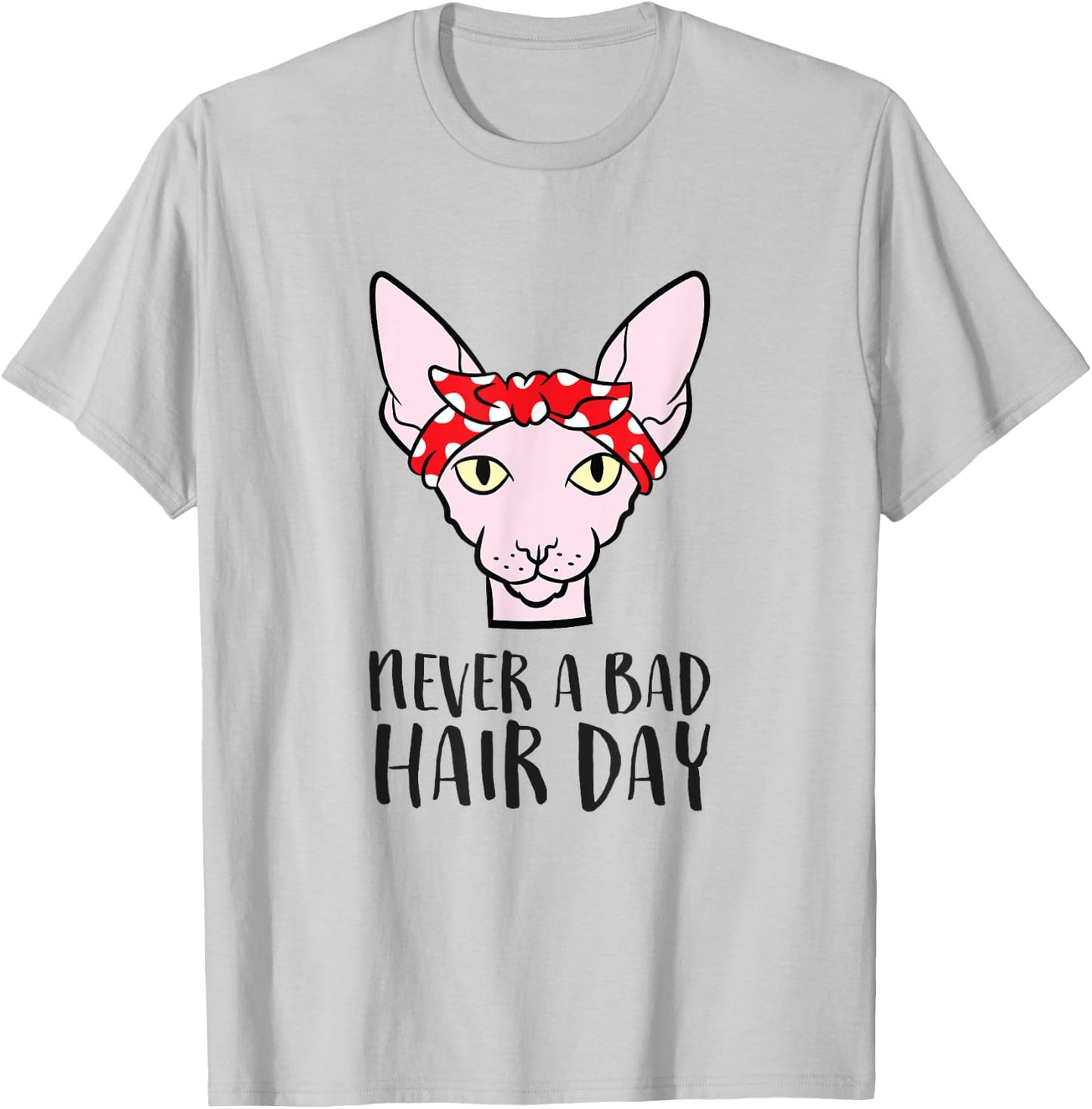 Sphynx Cat Never A Bad Hair Day Funny Sphynx Cat T-Shirt - T-Shirt | Ash