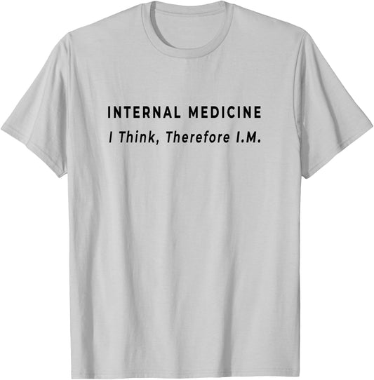 I Think, Therefore IM - Funny Internal Medicine Doctor Quote T-Shirt - T-Shirt | Ash