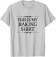 This is My BAKING Shirt Funny Gift Bakery T-Shirt - T-Shirt | Ash