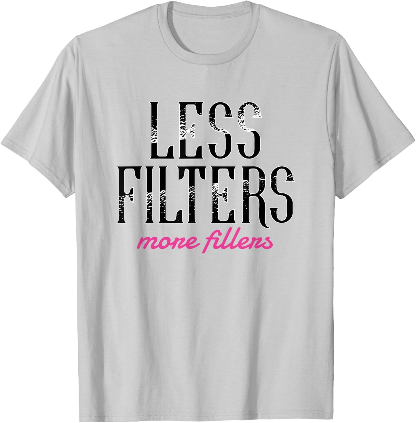 Less Filters More Fillers Lip Fillers Nurse Injector T-Shirt - T-Shirt | Ash