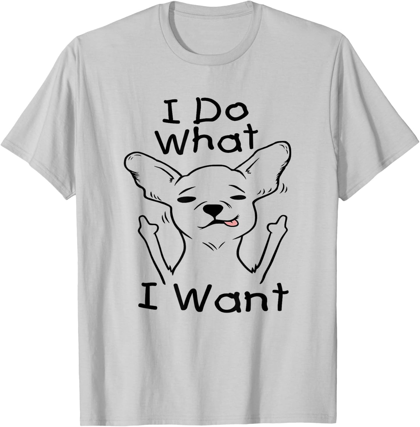 I Do What I Want Chihuahua Funny Dog Lover Novelty Gift Women T-Shirt - T-Shirt | Ash