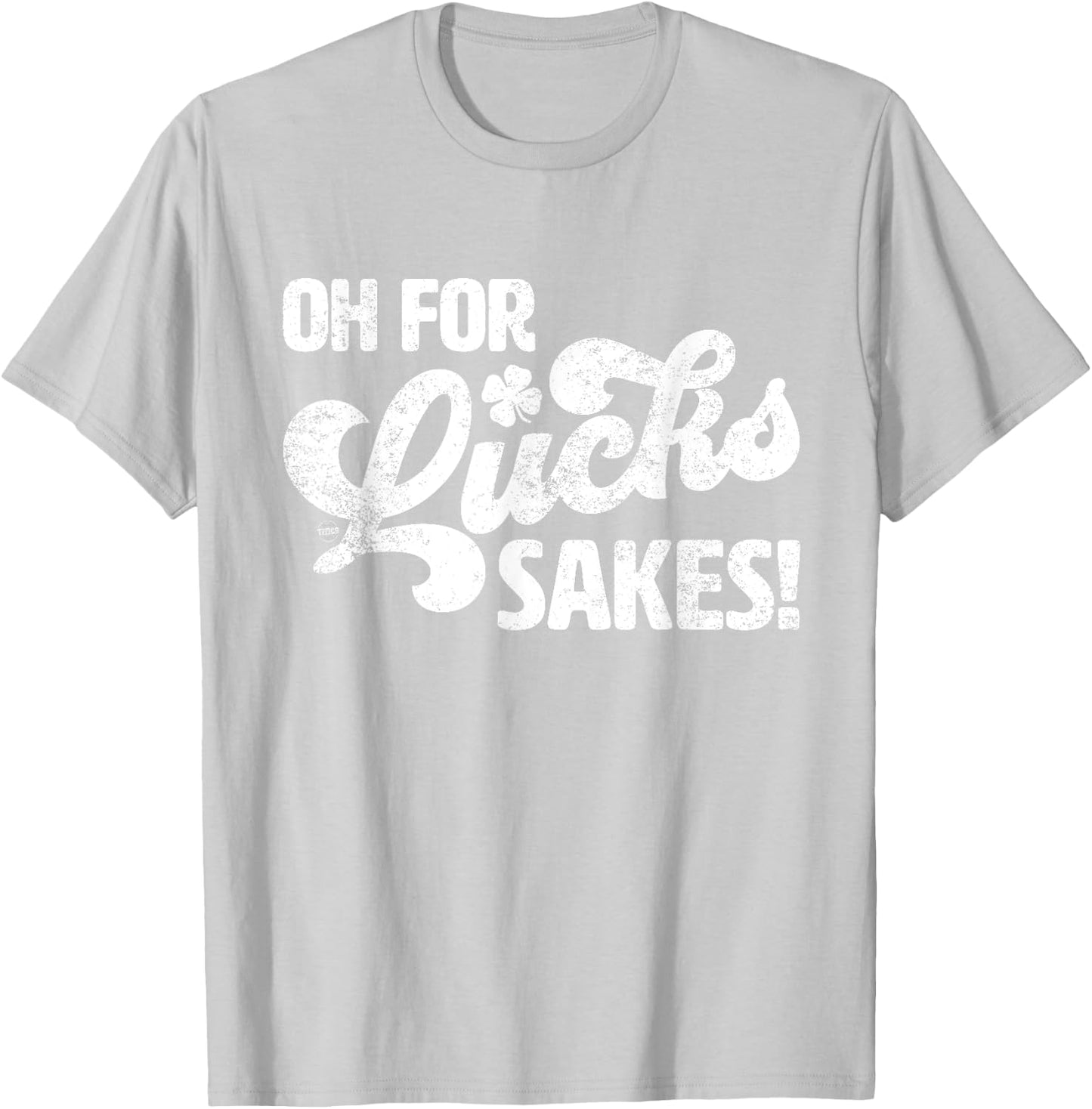 Oh For Lucks Sake Funny St. Patrick's Day T-Shirt - T-Shirt | Ash