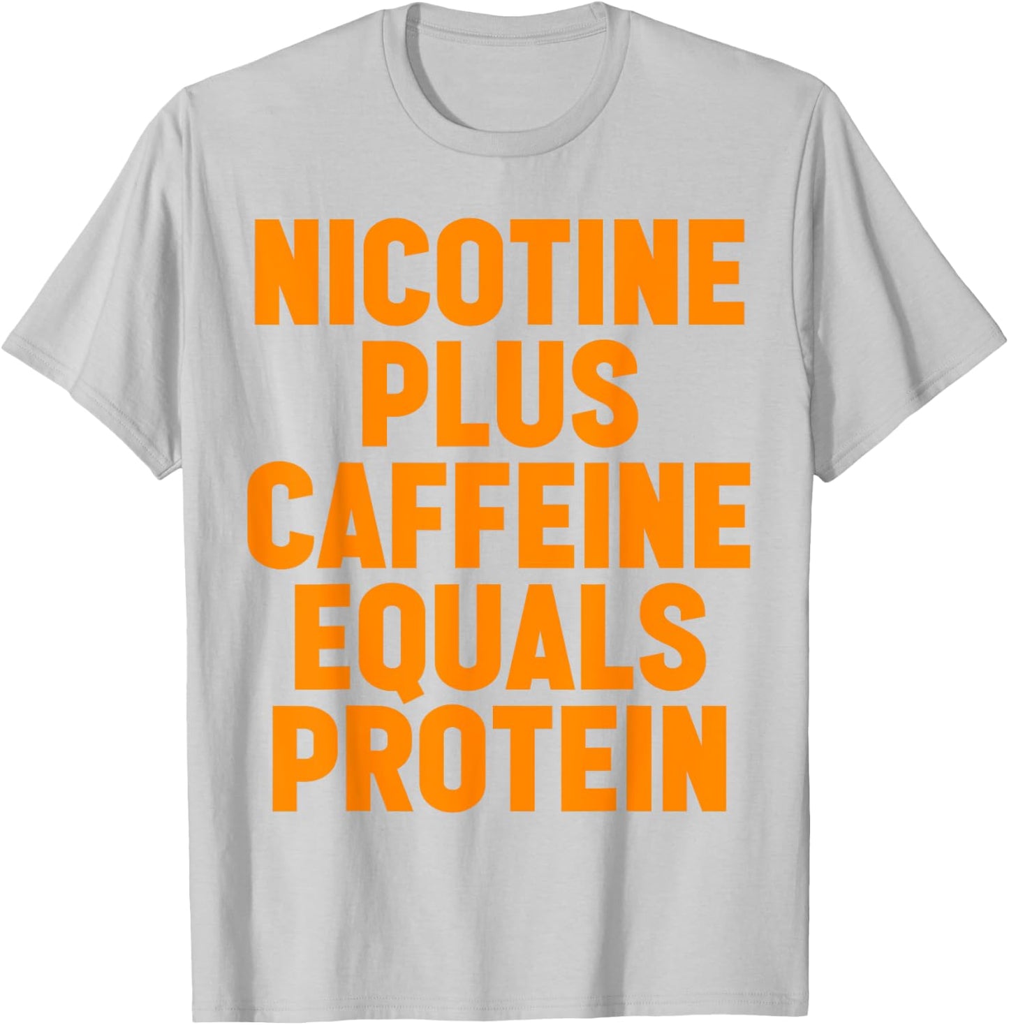 Nicotine Plus Caffeine Equals Protein Funny Gym Humor Joke T-Shirt - T-Shirt | Ash