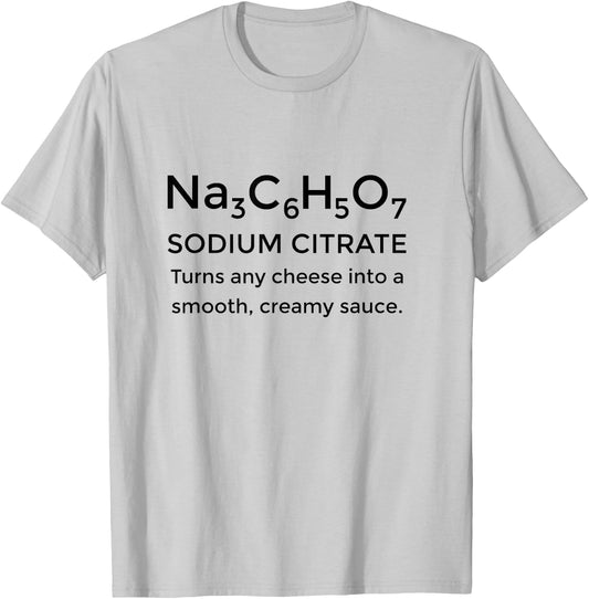Funny Nacho Cheese Sodium Citrate T-Shirt - T-Shirt | Ash