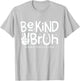 Unity Day Orange Shirt Anti Bullying Be Kind Bruh Kindness T-Shirt - T-Shirt | Ash