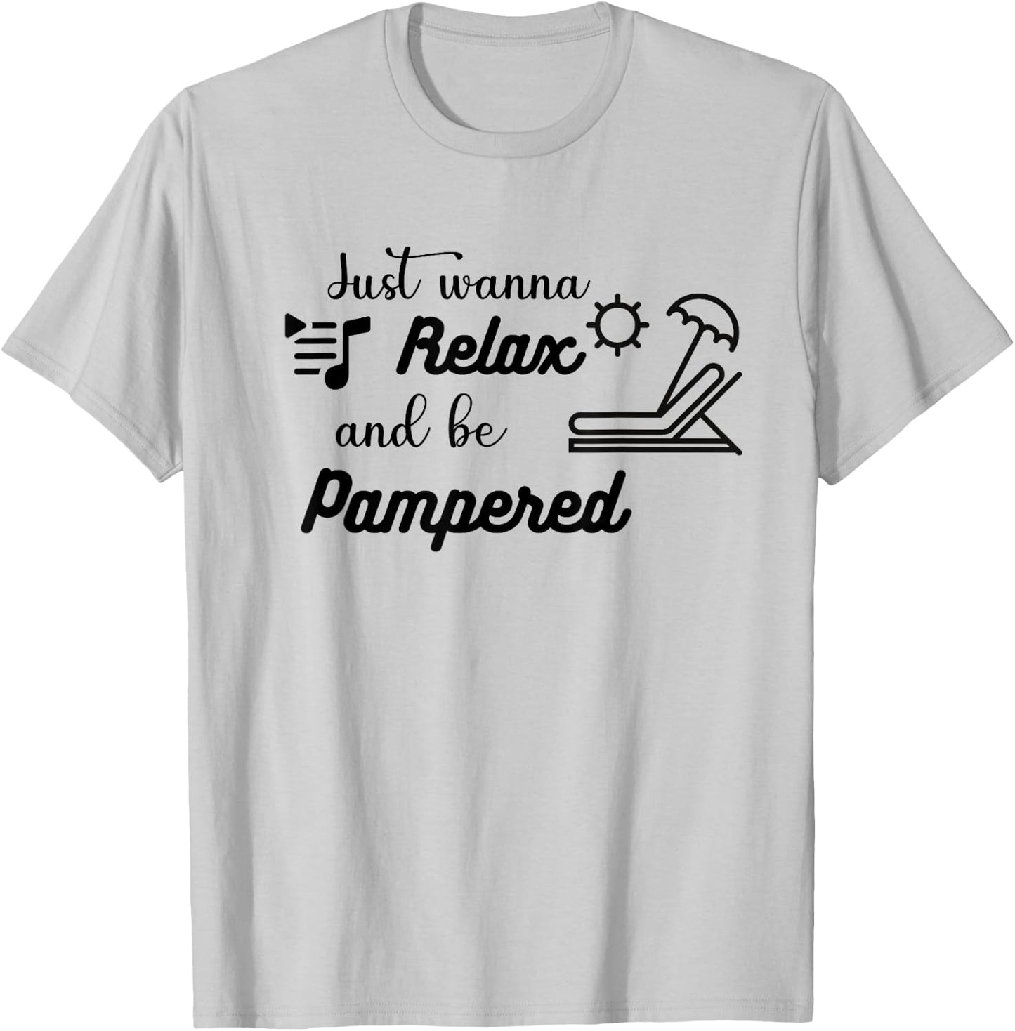 Relax and be Pampered Gift Women Casual Funny Cute T-Shirt - T-Shirt | Ash