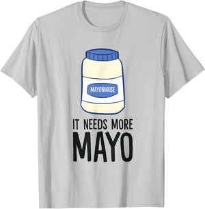 Funny Mayonnaise It Needs More Mayo T-Shirt - T-Shirt | Ash
