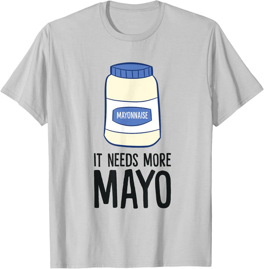 Funny Mayonnaise It Needs More Mayo T-Shirt - T-Shirt | Ash