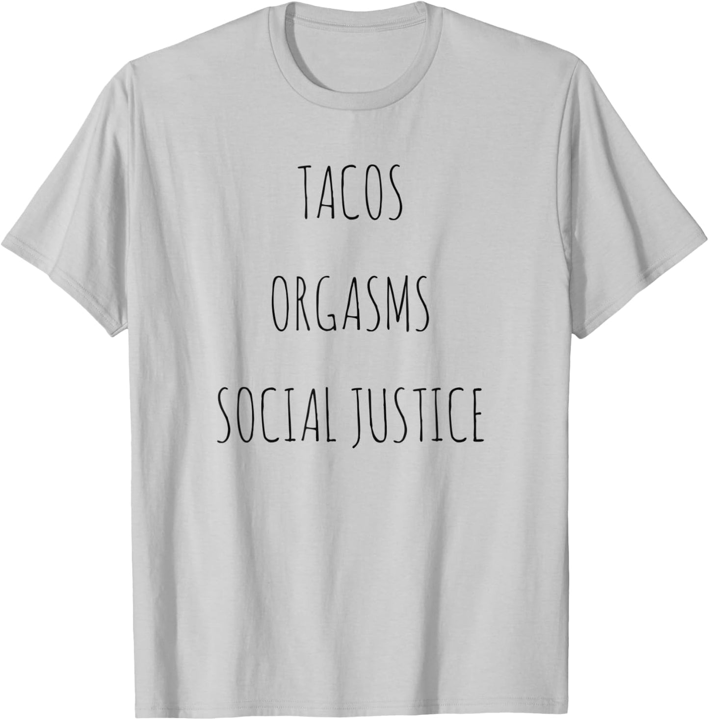 Tacos Orgasms Social Justice T-Shirt - T-Shirt | Ash
