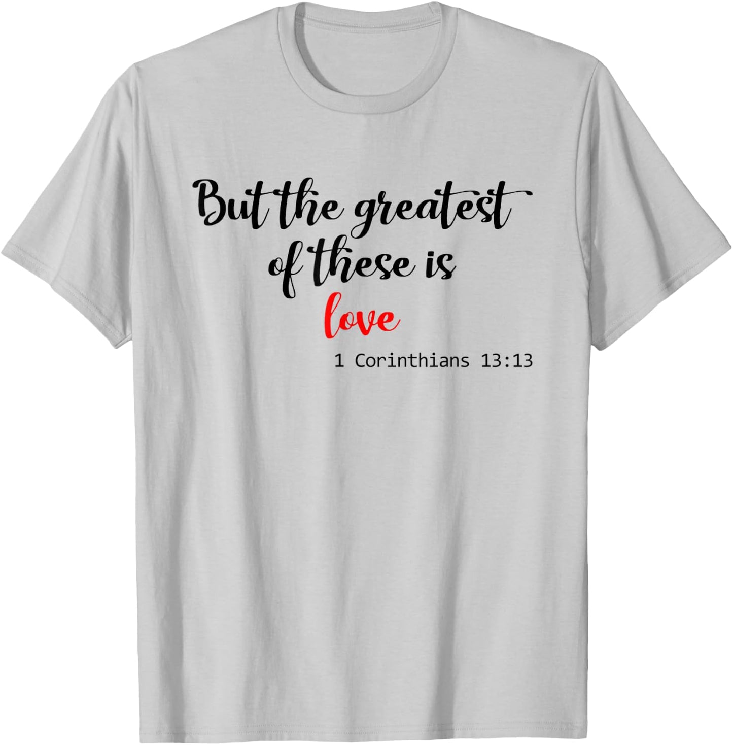 But the Greatest of These is Love Christian T-Shirt - T-Shirt | Ash