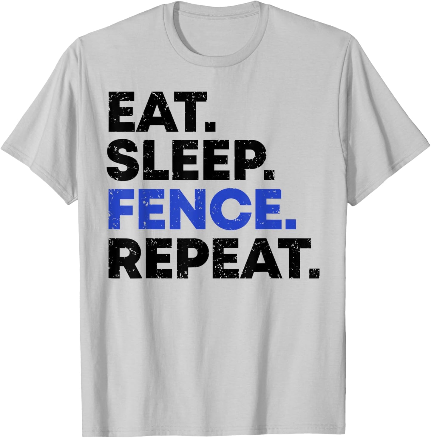 EAT SLEEP FENCE REPEAT Fencing Gift Distressed Fencer T-Shirt - T-Shirt | Ash