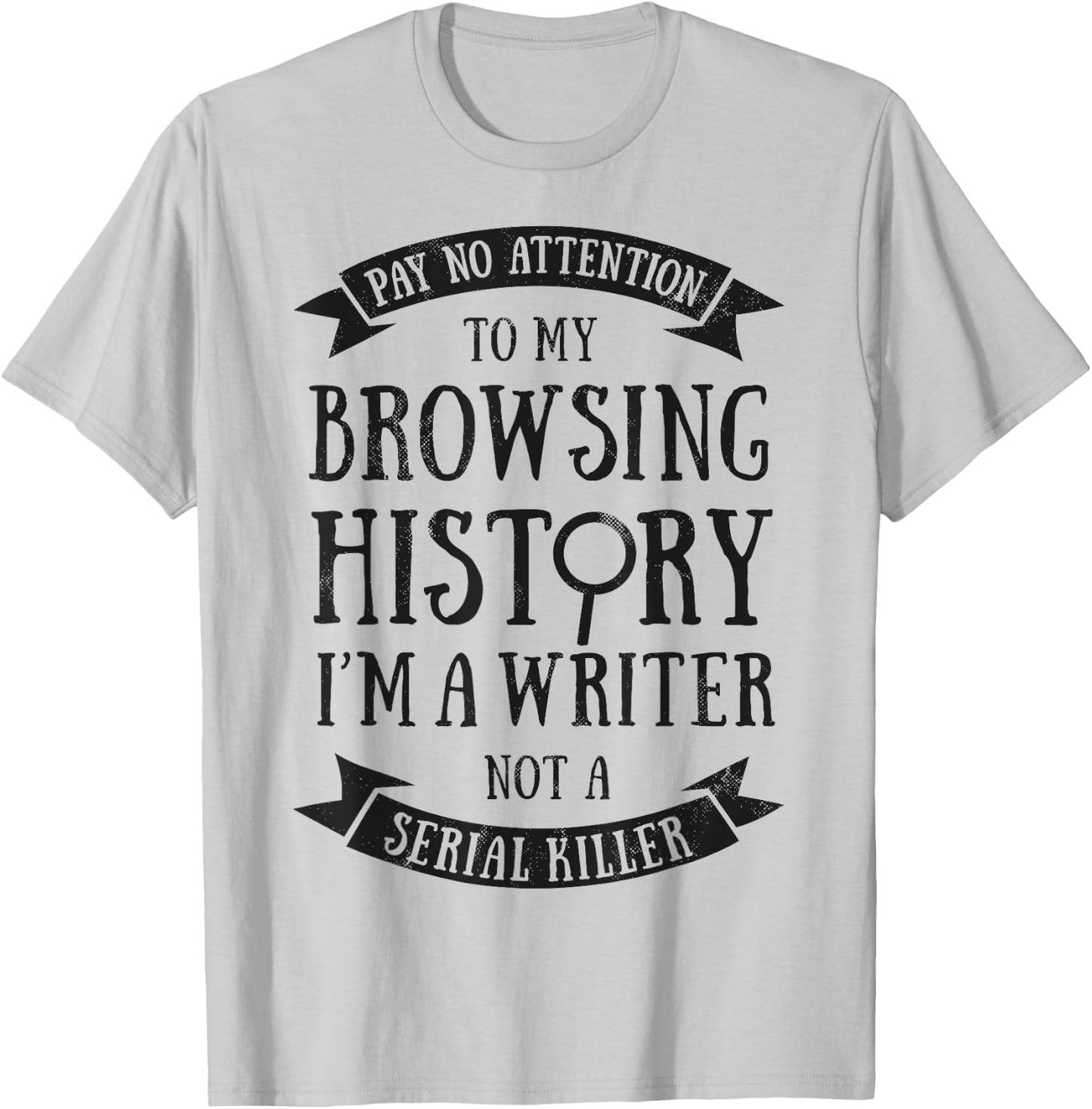 Pay No Attention To My Browsing History I'm A Writer Author T-Shirt - T-Shirt | Ash