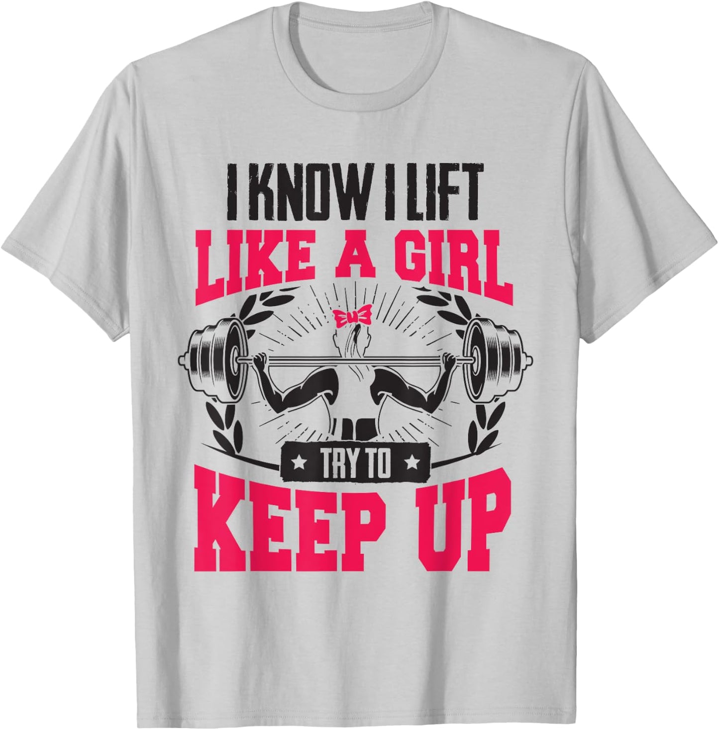 Lift Like A Girl Try To Keep Up - Funny Women Gym Feminist T-Shirt - T-Shirt | Ash