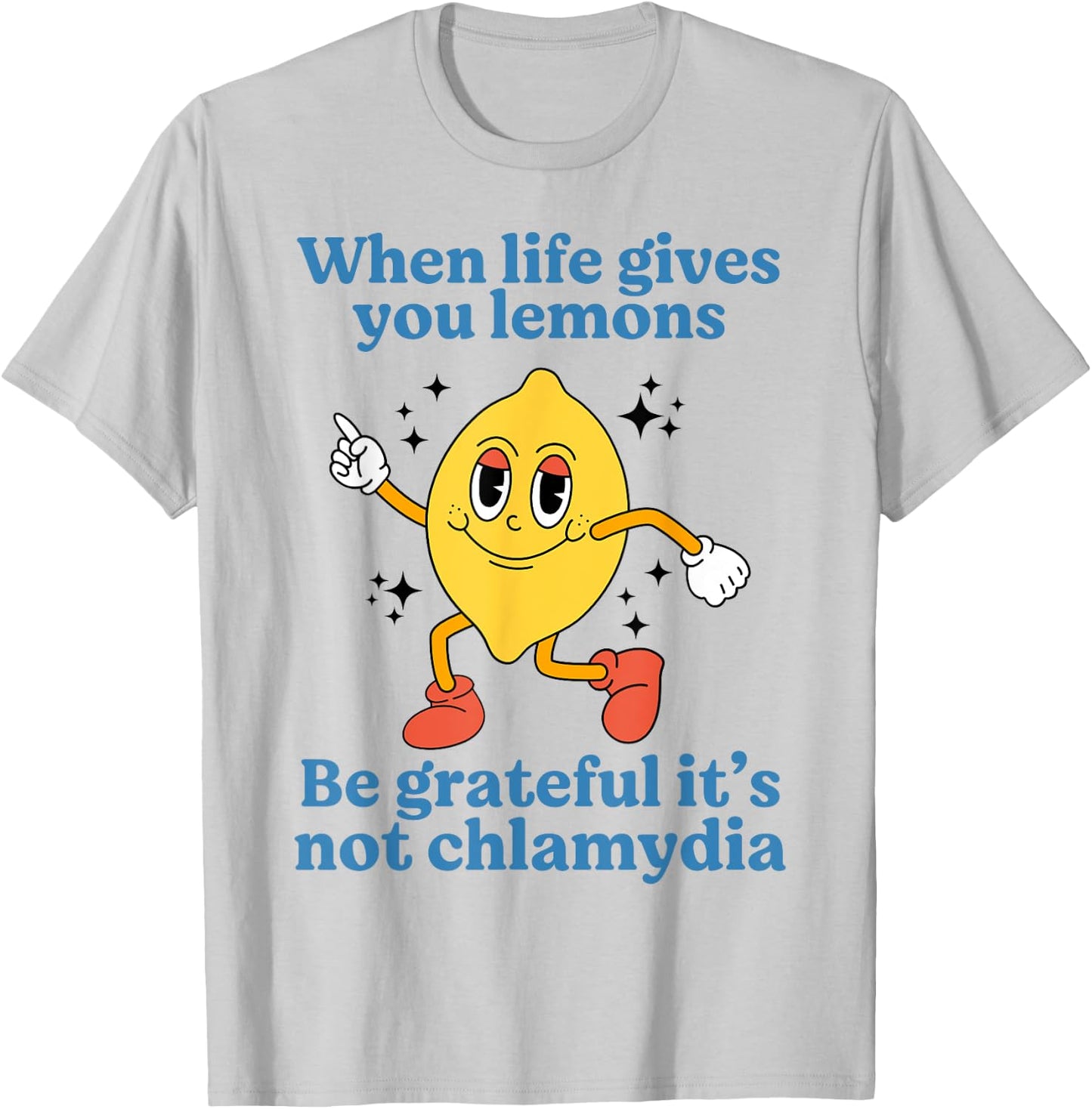 When Life Gives You Lemons Be Grateful It’s Not Chlamydia T-Shirt - T-Shirt | Ash