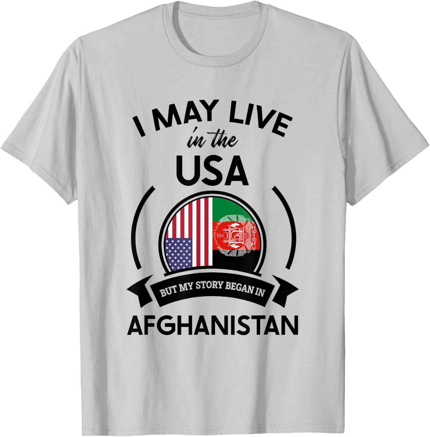 May Live In USA But My Story Began In Afghanistan Flag Gift T-Shirt - T-Shirt | Ash