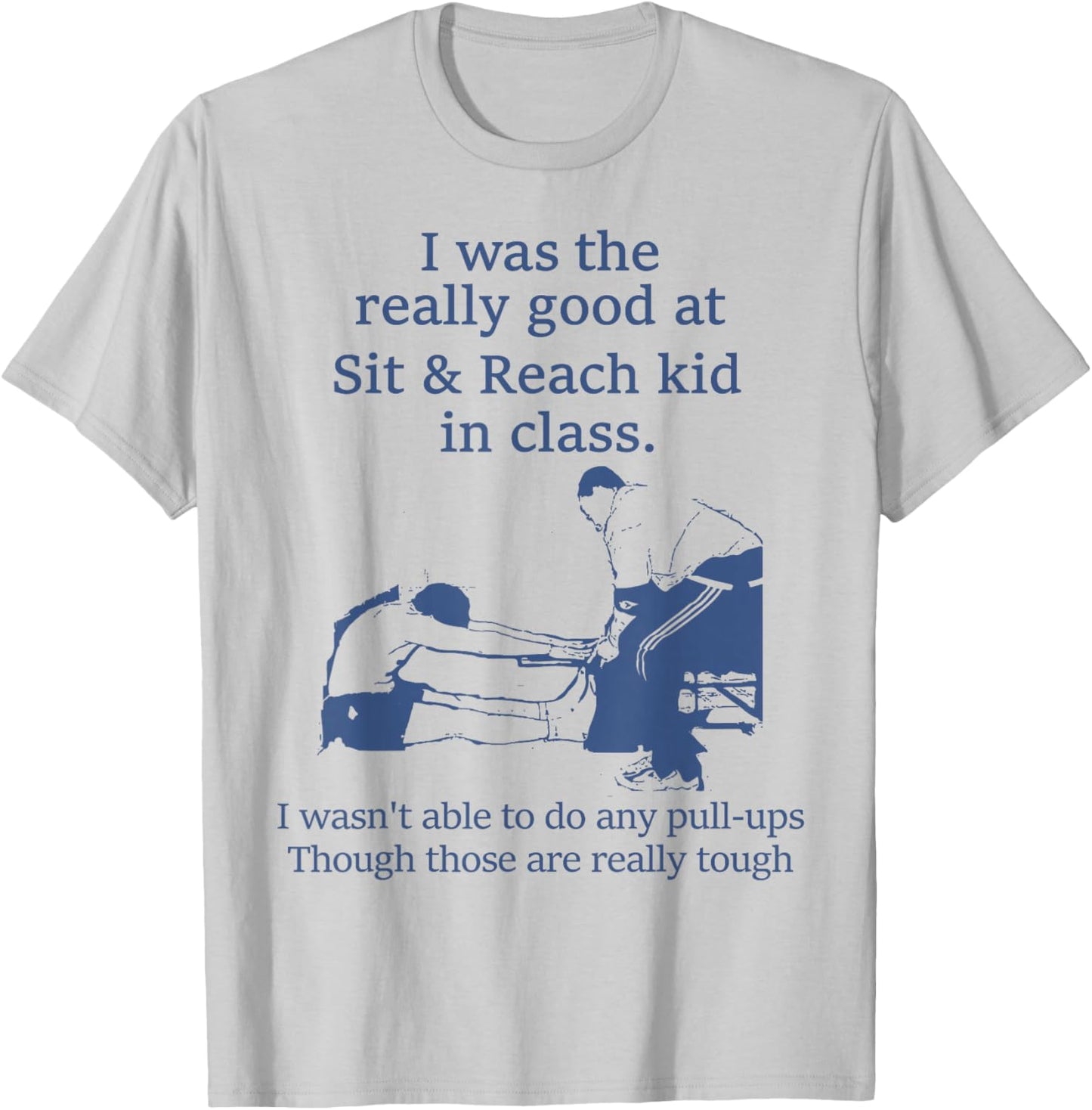 I Was The Really Good At Sit And Reach Kid In Class T-Shirt - T-Shirt | Ash