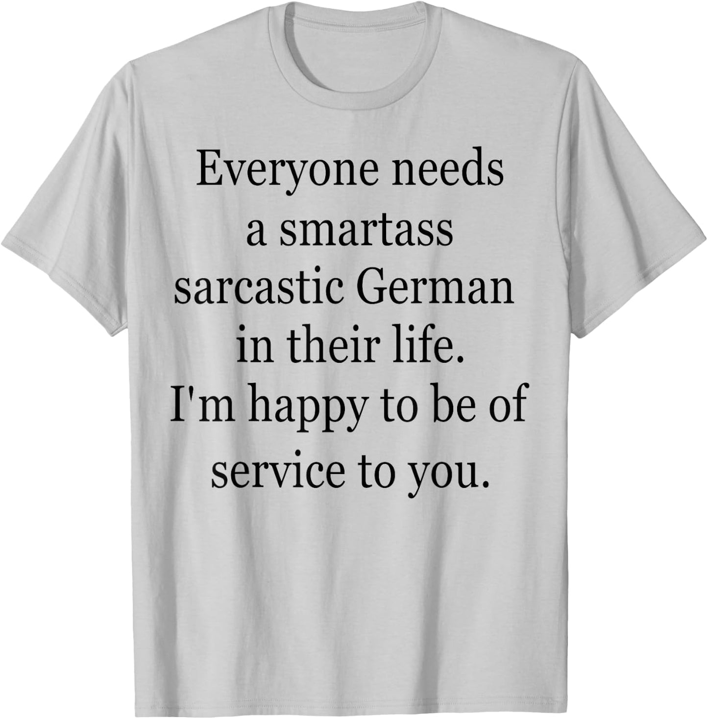 Everyone Needs A Smartass Sarcastic German T-Shirt - T-Shirt | Ash