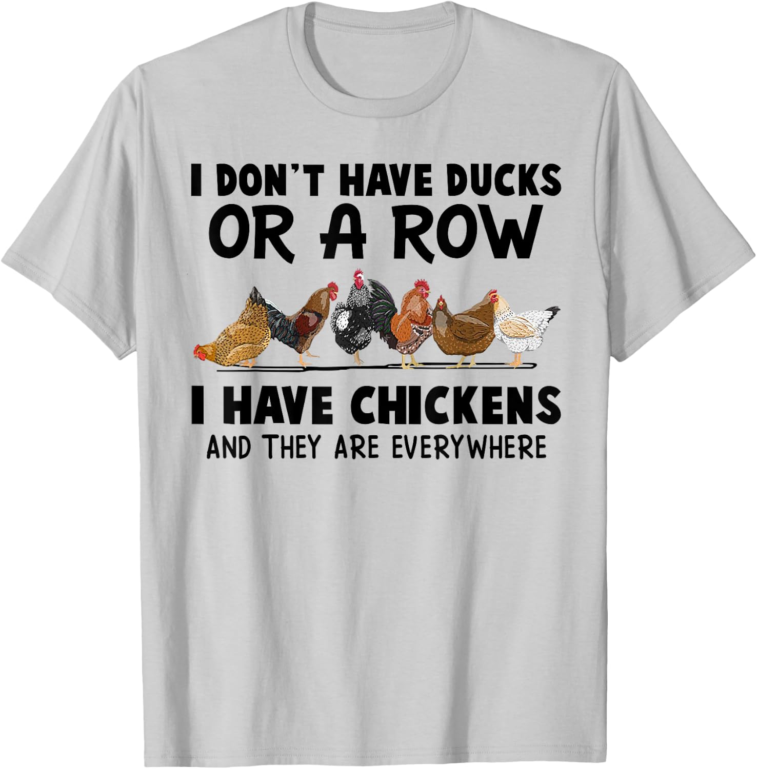 I Don't Have Ducks Or A Row I Have Chickens & They Are Every T-Shirt - T-Shirt | Ash