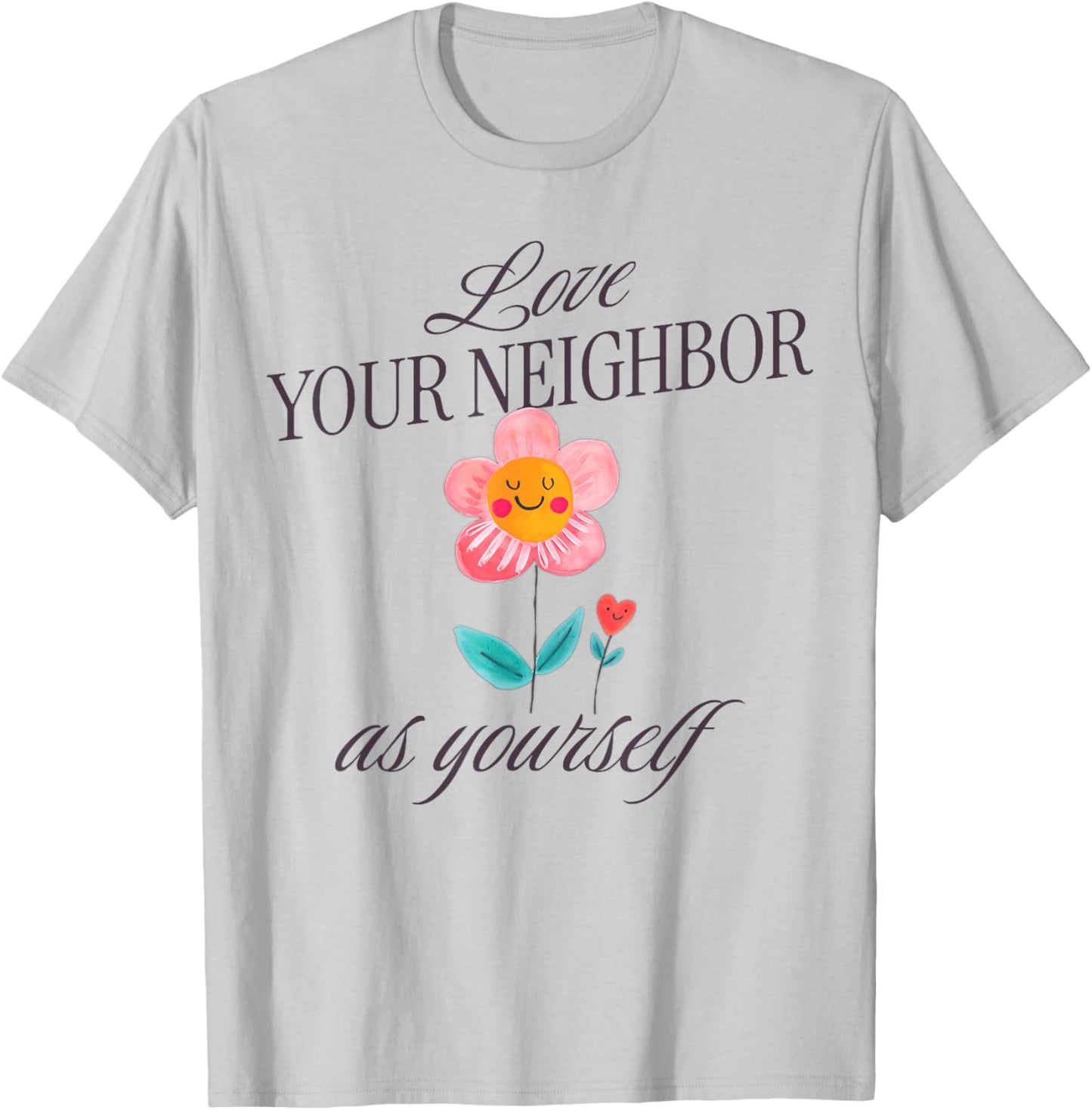 Love Your Neighbor As Yourself T-Shirt - T-Shirt | Ash