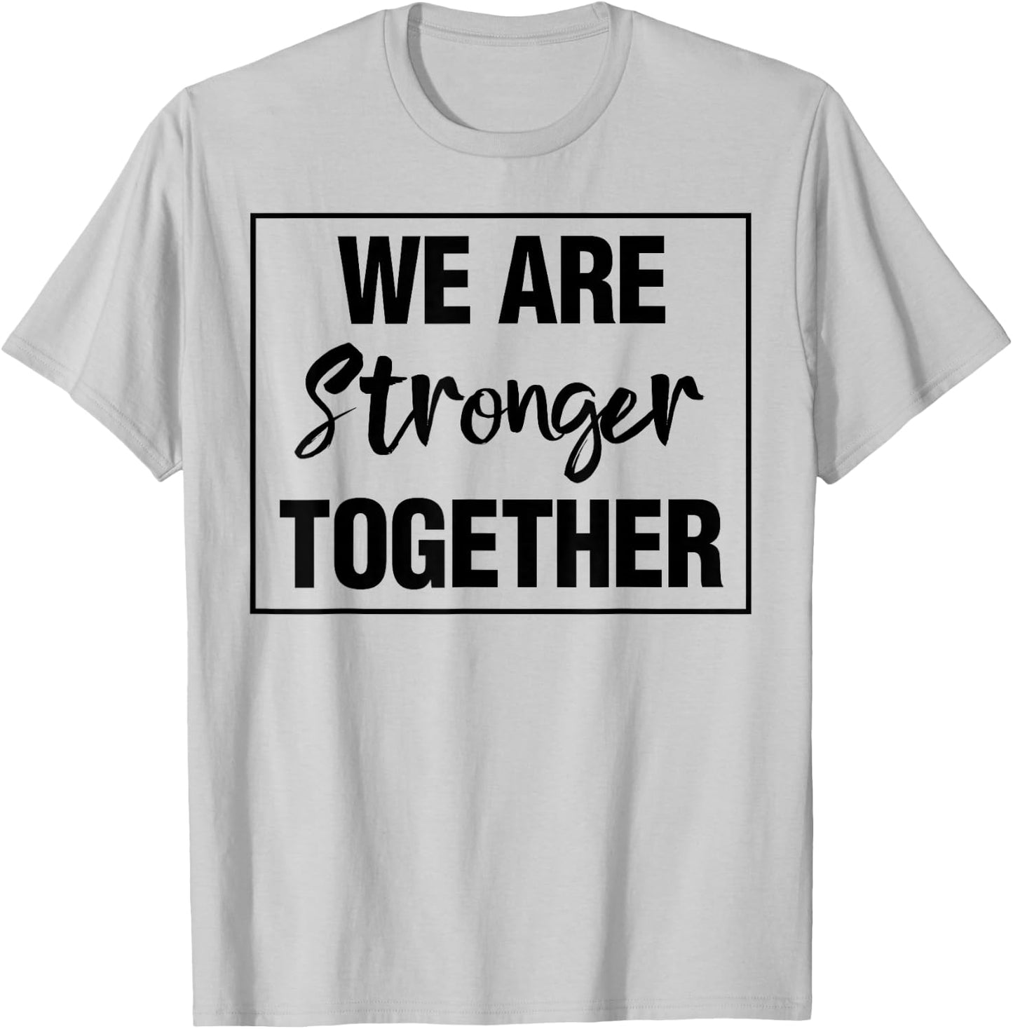 We Are Stronger Together T-Shirt - T-Shirt | Ash