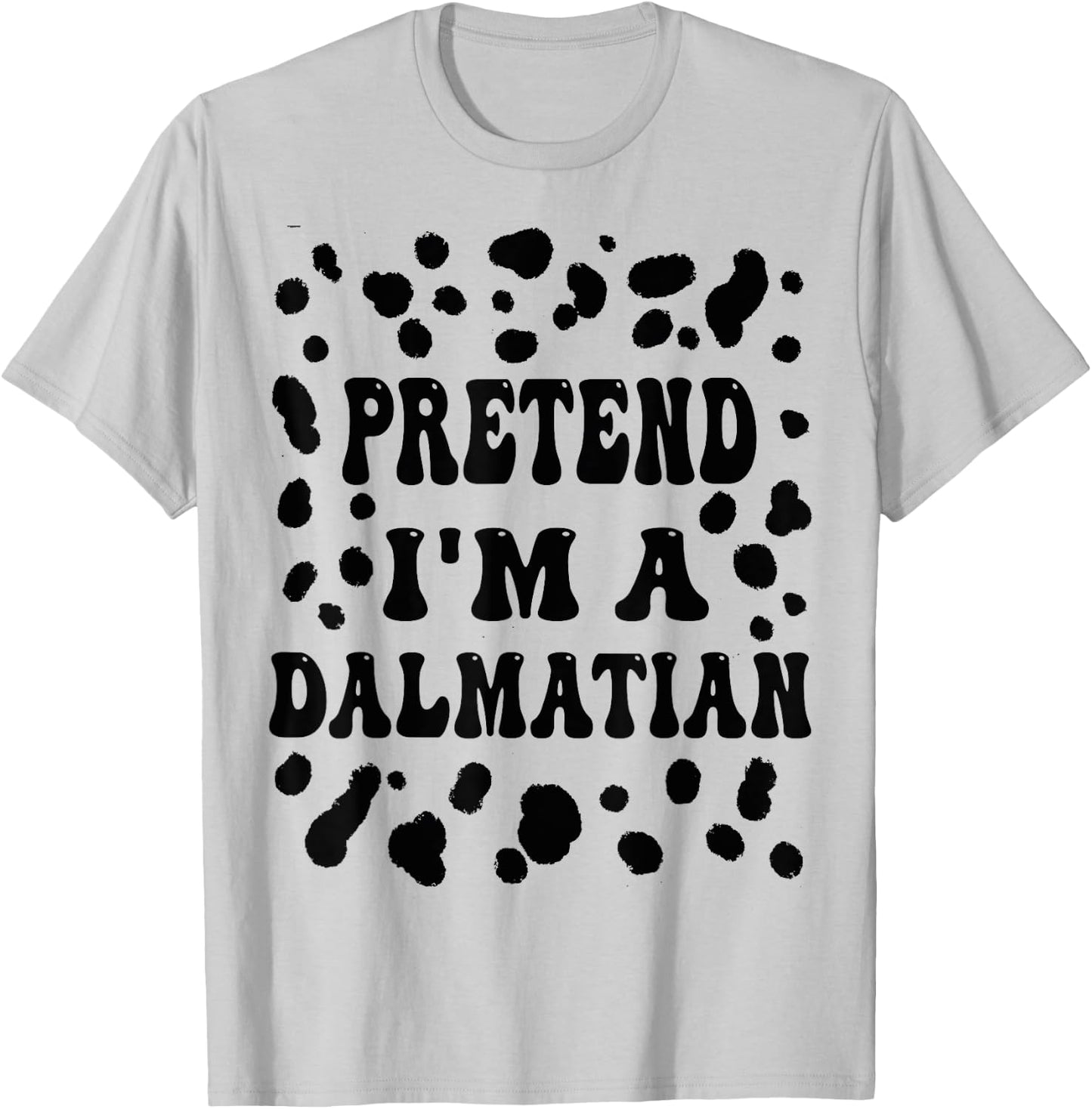 Pretend I'm a Dalmatian, Funny Dog lazy Halloween Costume T-Shirt - T-Shirt | Ash
