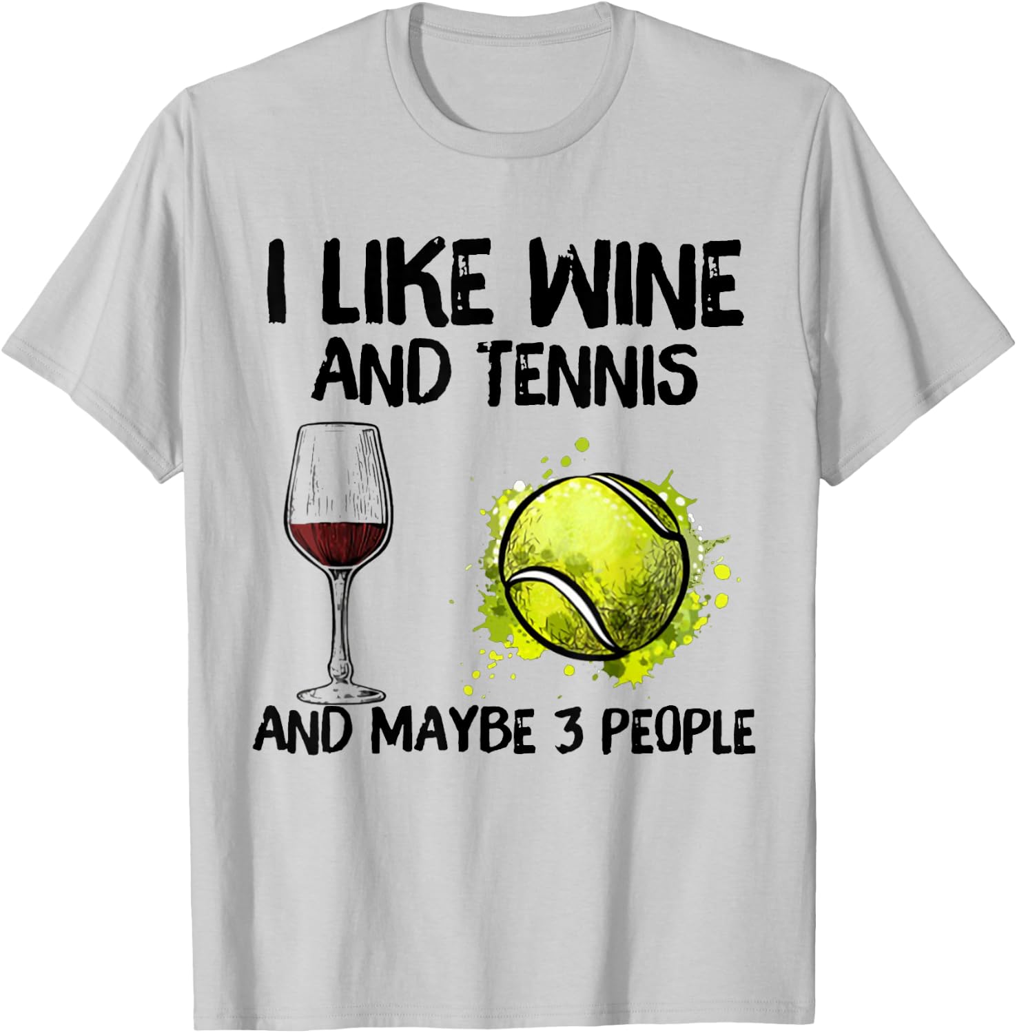 I Like Wine And Tennis and Maybe 3 People T-Shirt - T-Shirt | Ash